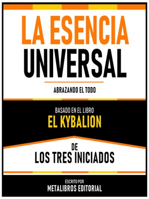 cover image of La Esencia Universal--Basado En El Libro El Kybalion De Los Tres Iniciados